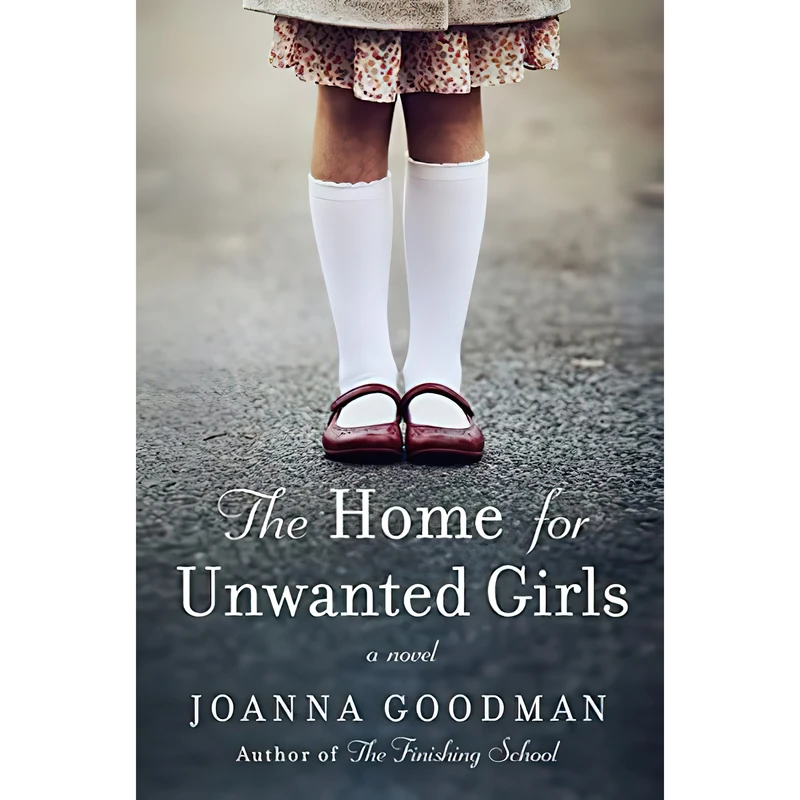 کتاب The Home for Unwanted Girls اثر Joanna Goodman انتشارات Harper