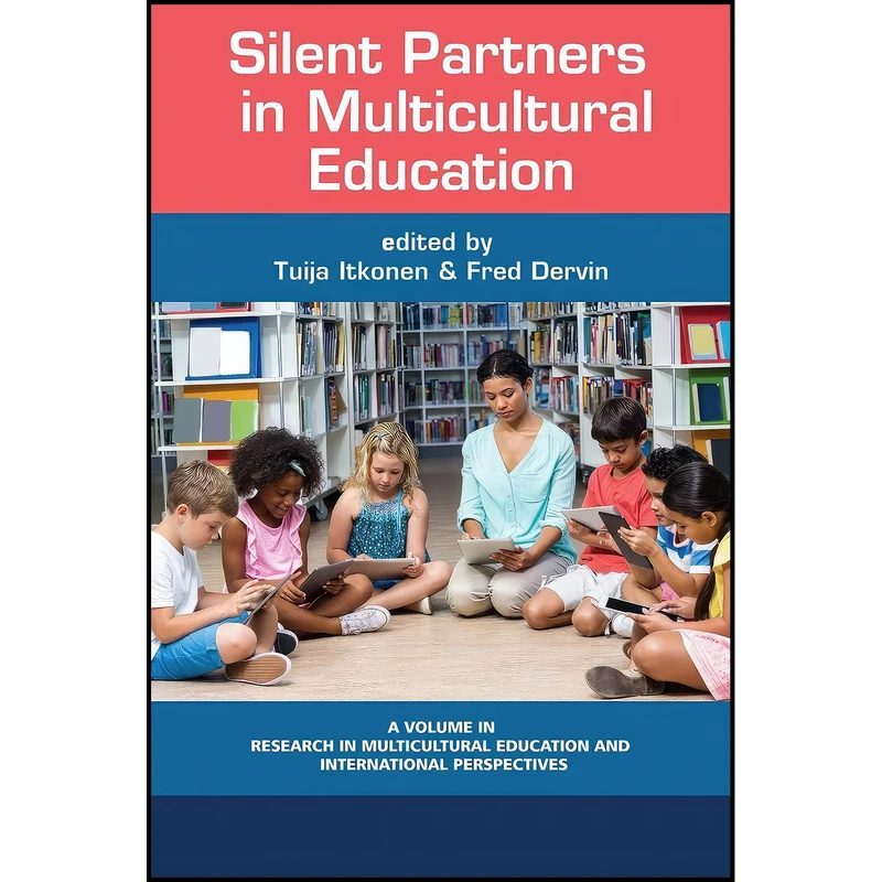 کتاب Silent Partners in Multicultural Education  اثر Tuija Itkonen and Fred Dervin انتشارات Information Age Publishing