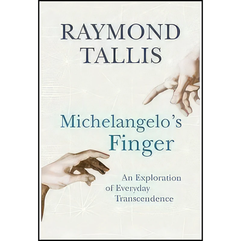 کتاب Michelangelos Finger اثر Raymond Tallis انتشارات Atlantic Books