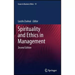 کتاب Spirituality and Ethics in Management  اثر Laszla Zsolnai and Mike J. Thompson انتشارات Springer