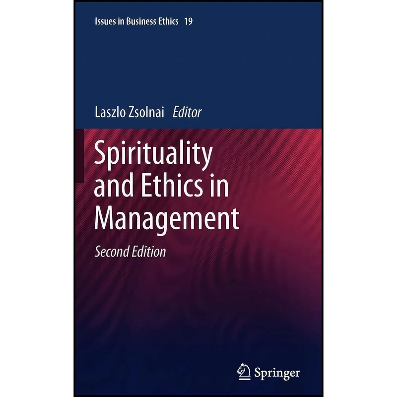 کتاب Spirituality and Ethics in Management  اثر Laszla Zsolnai and Mike J. Thompson انتشارات Springer
