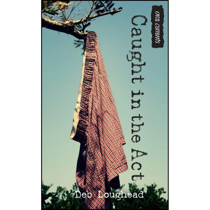 کتاب Caught in the Act  اثر Deb Loughead انتشارات Orca Book Publishers