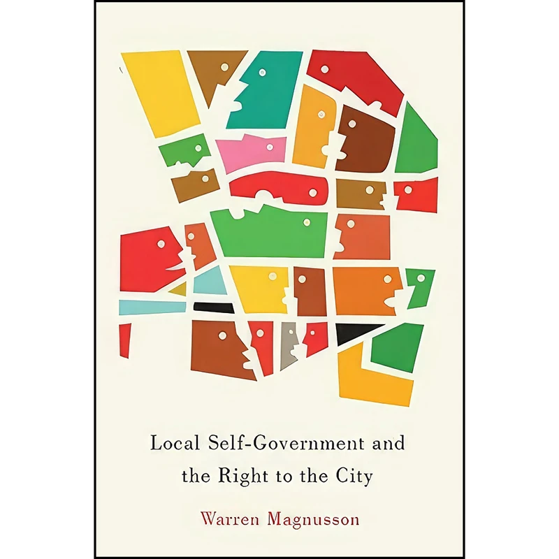 کتاب Local Self-Government and the Right to the City  اثر Warren Magnusson انتشارات McGill-Queen's University Press
