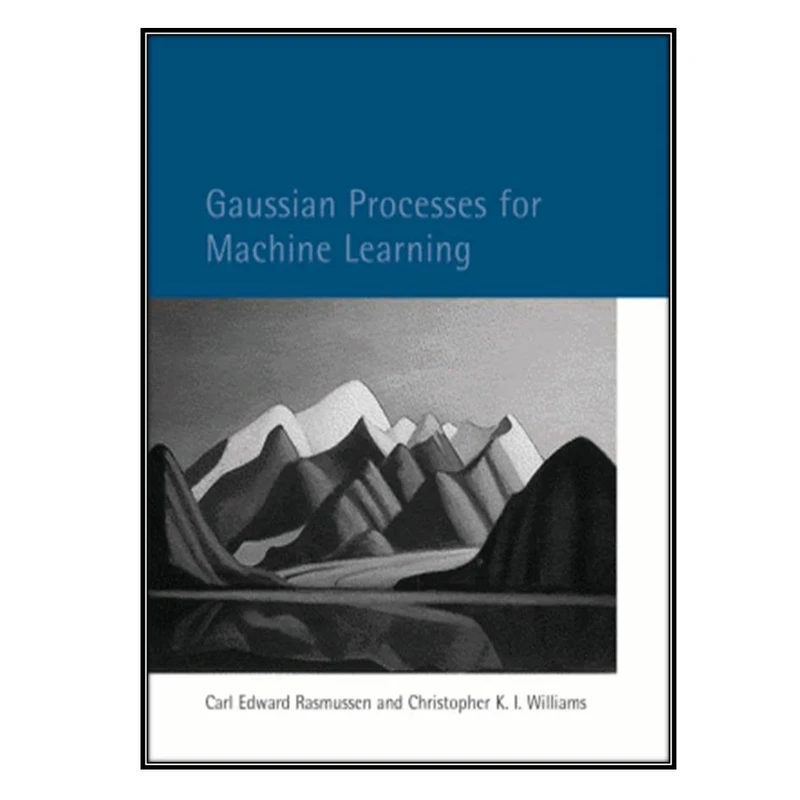 کتاب Gaussian Processes for Machine Learning اثر Carl Edward Rasmussen & Christopher K. I. Williams انتشارات مؤلفین طلایی