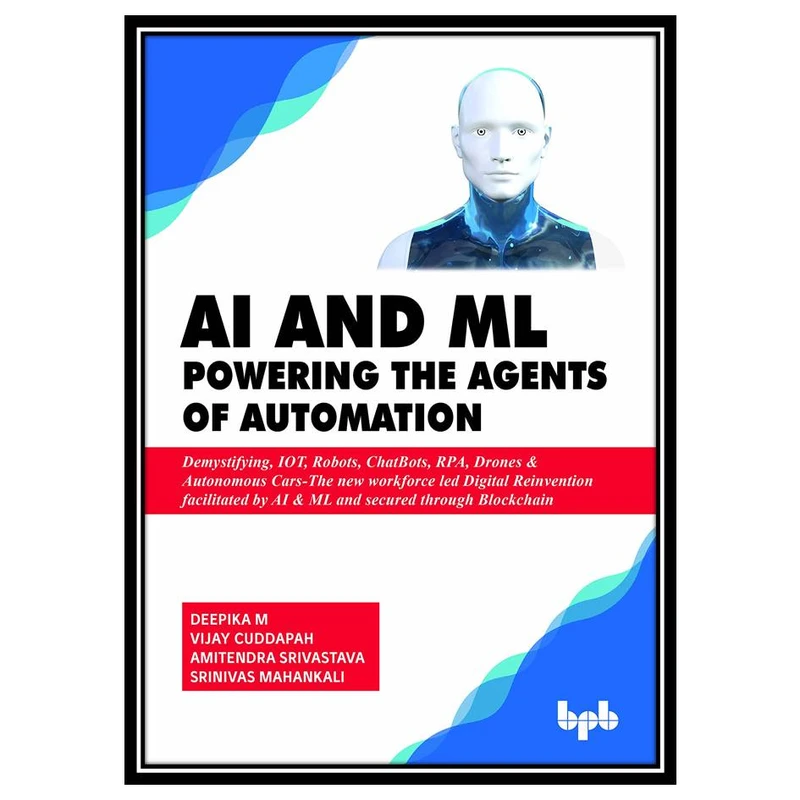کتاب AI and ML - Powering the Agents of Automation اثر جمعی از نویسندگان انتشارات مؤلفین طلایی