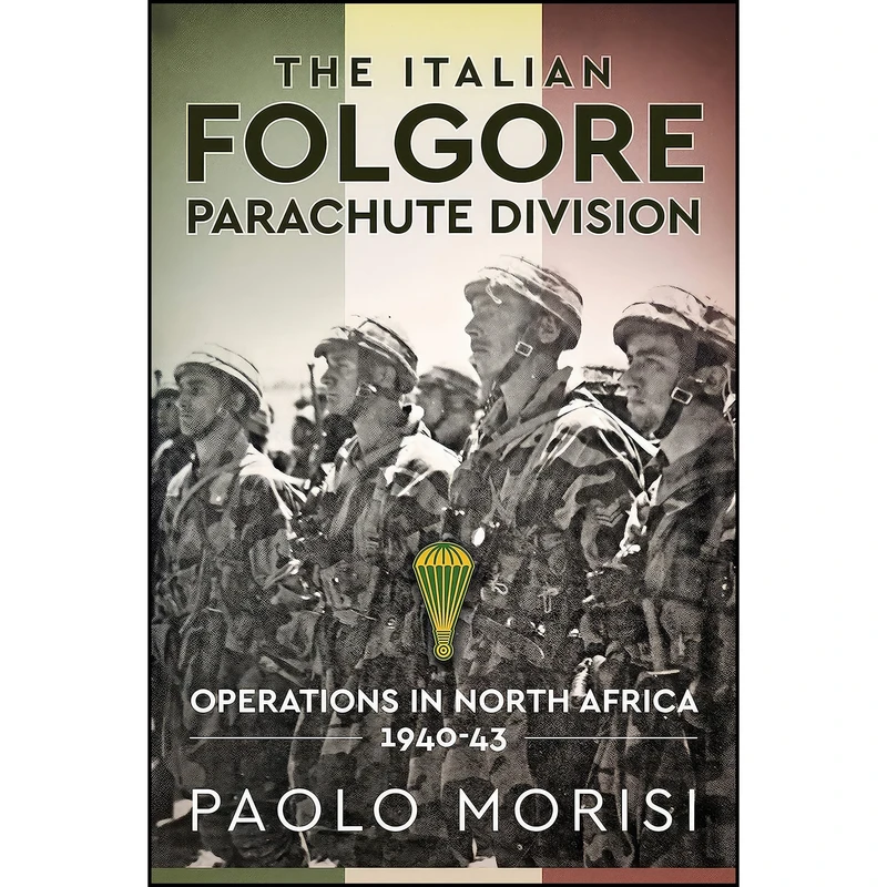 کتاب The Italian Folgore Parachute Division اثر Paolo Morisi انتشارات Helion and Company