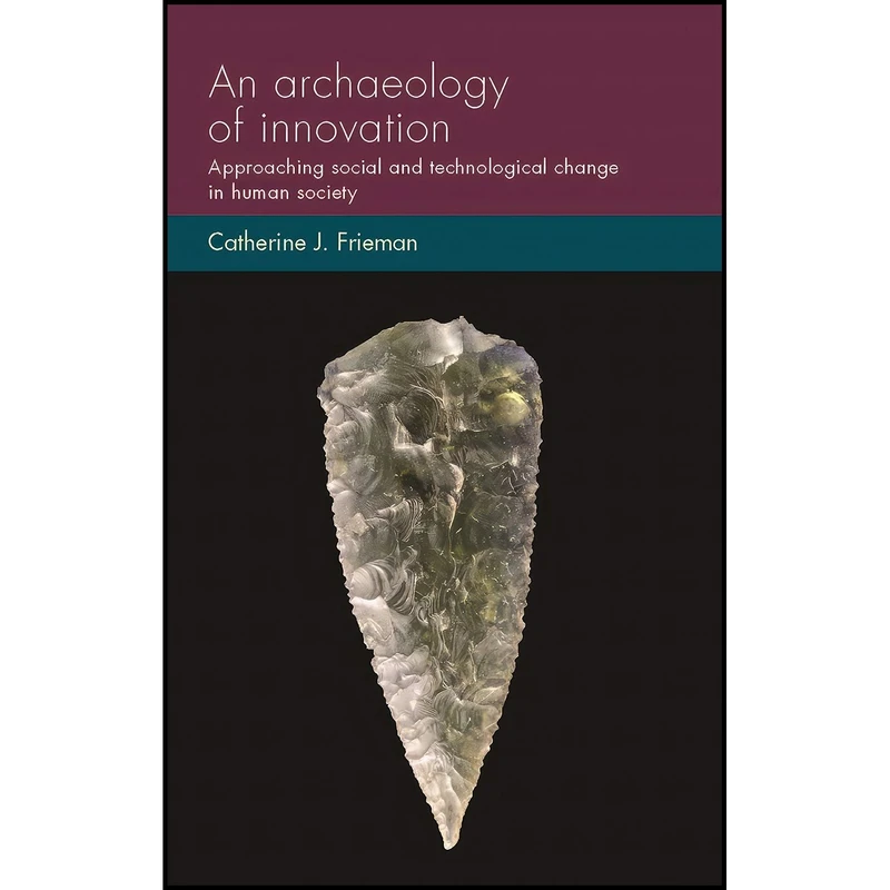 کتاب An archaeology of innovation اثر Catherine J. Frieman انتشارات Manchester University Press