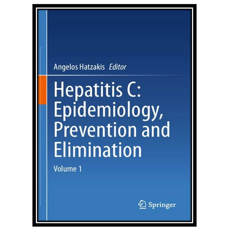 کتاب Hepatitis C: Epidemiology, Prevention and Elimination Volume 1 اثر Angelos Hatzakis انتشارات مؤلفین طلایی