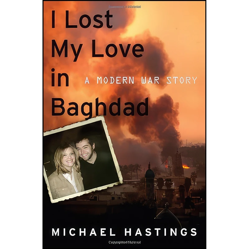 کتاب I Lost My Love in Baghdad اثر Michael Hastings انتشارات Scribner