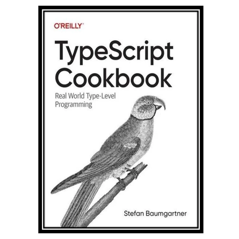کتاب TypeScript Cookbook اثر Stefan Baumgartner انتشارات مؤلفین طلایی
