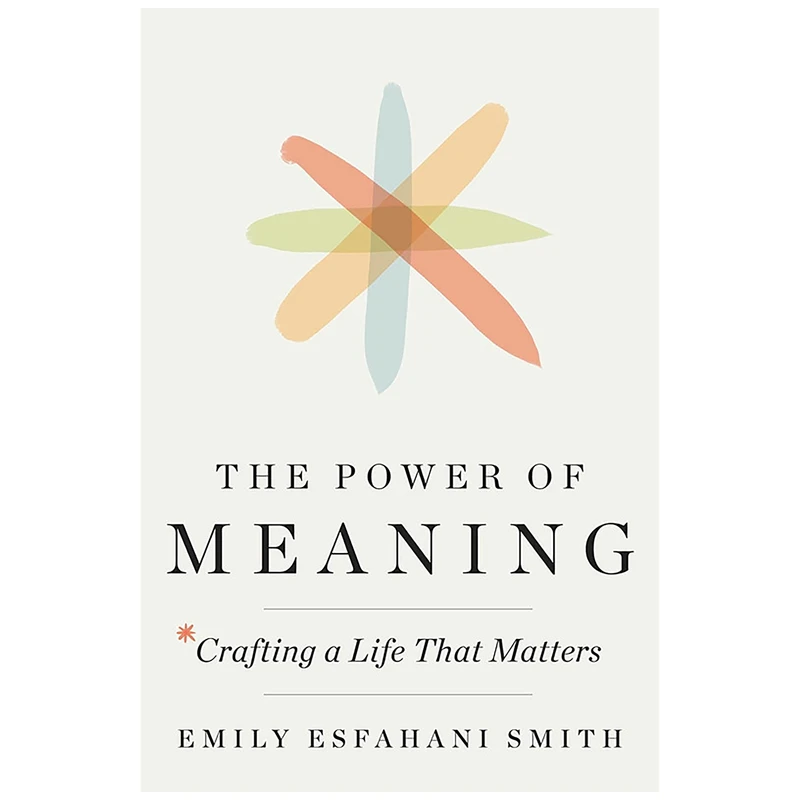 کتاب The Power of Meaning اثر Emily Esfahani Smith انتشارات Crown