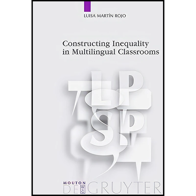 کتاب Constructing Inequality in Multilingual Classrooms  اثر Luisa Martin Rojo انتشارات Mouton de Gruyter