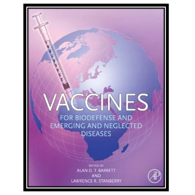 کتاب Vaccines for Biodefense and Emerging and Neglected Diseases اثر Alan D.T. Barrett and Lawrence R. Stanberry انتشارات مؤلفین طلایی
