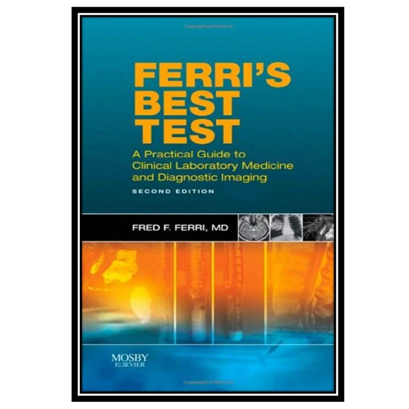 کتاب Ferris Best Test A Practical Guide to Laboratory Medicine and Diagnostic Imaging اثر Fred Ferri انتشارات مؤلفین طلایی