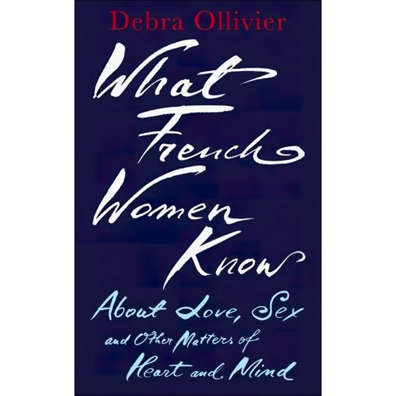 کتاب What French Women Know اثر Debra Ollivier انتشارات Piatkus