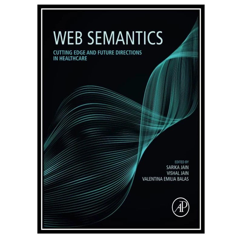 کتاب Web Semantics: Cutting Edge and Future Directions in Healthcare اثر جمعی از نویسندگان انتشارات مؤلفین طلایی