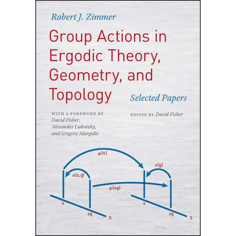 کتاب Group Actions in Ergodic Theory, Geometry, and Topology اثر جمعي از نويسندگان انتشارات University of Chicago Press