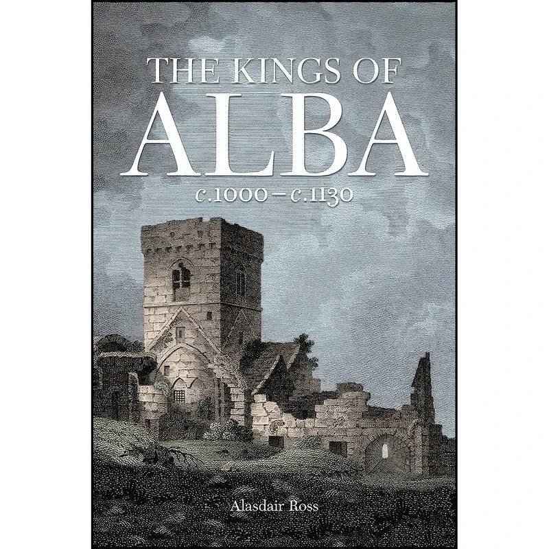 کتاب The Kings of Alba اثر Alasdair Ross انتشارات John Donald