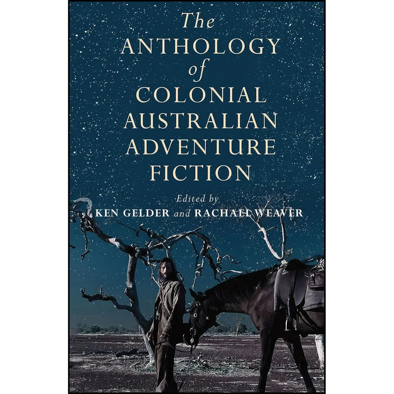 کتاب The Anthology of Colonial Australian Adventure Fiction اثر Ken Gelder and Rachael Weaver انتشارات Melbourne University Press