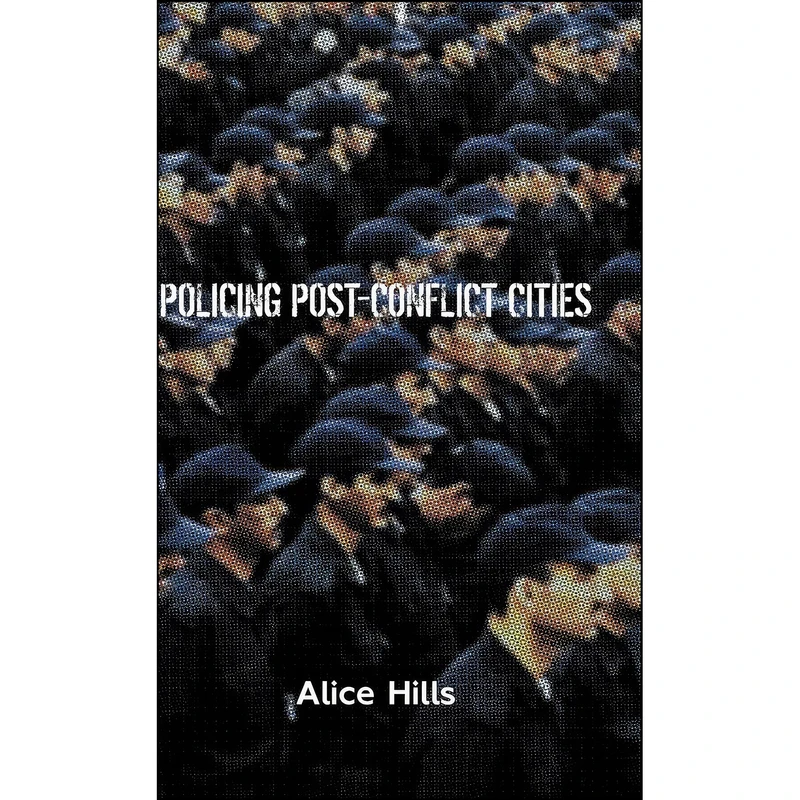 کتاب Policing Post-Conflict Cities اثر Alice Hills انتشارات Zed Books