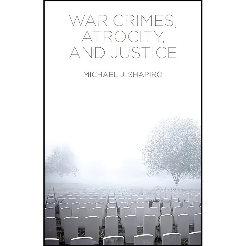کتاب War Crimes, Atrocity and Justice اثر Michael J. Shapiro انتشارات Polity
