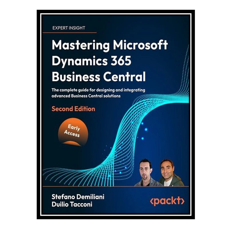 کتاب Mastering Microsoft Dynamics 365 Business Central, 2nd Edition اثر Stefano Demiliani AND Duilio Tacconi انتشارات مؤلفین طلایی