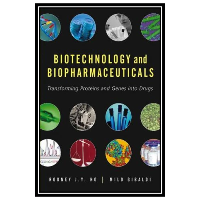 کتاب Biotechnology and Biopharmaceuticals: Transforming Proteins and Genes into Drugs اثر Ho R.J.Y and Gibaldi M انتشارات مؤلفین طلایی