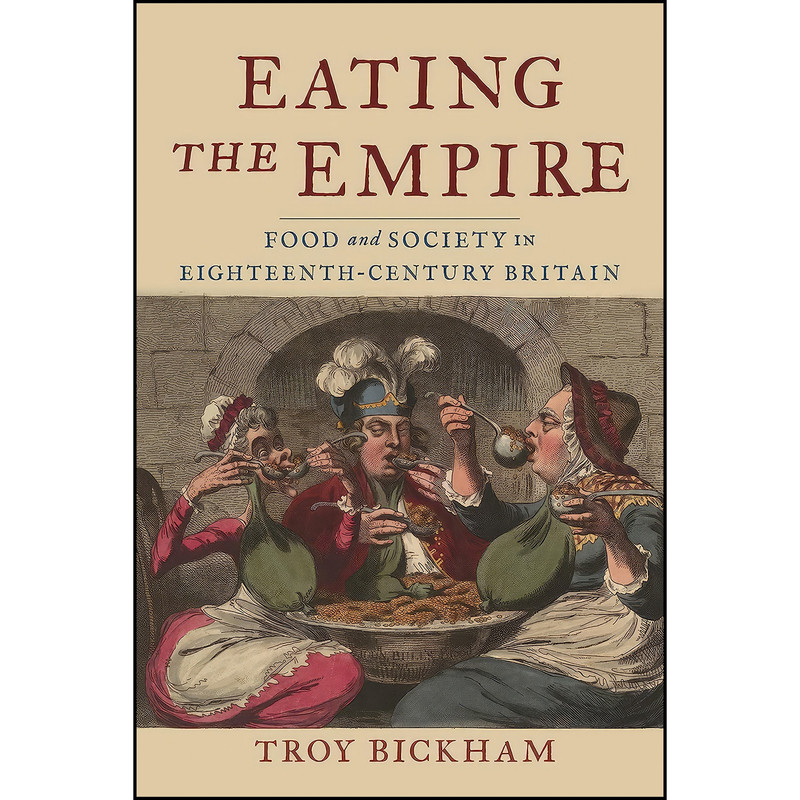 کتاب Eating the Empire اثر Troy O. Bickham انتشارات Reaktion Books