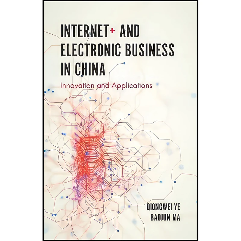 کتاب Internet+ and Electronic Business in China اثر Qiongwei Ye انتشارات Emerald Publishing