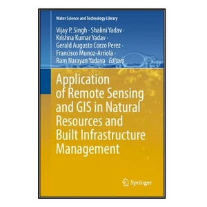 کتاب Application of Remote Sensing and GIS in Natural Resources and Built Infrastructure Management اثر  جمعي از نويسندگان انتشارات مؤلفين طلايي