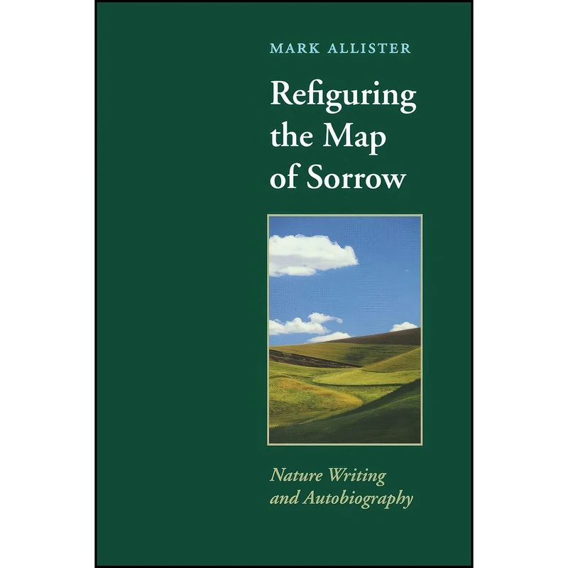 کتاب Refiguring the Map of Sorrow اثر جمعي از نويسندگان انتشارات University of Virginia Press