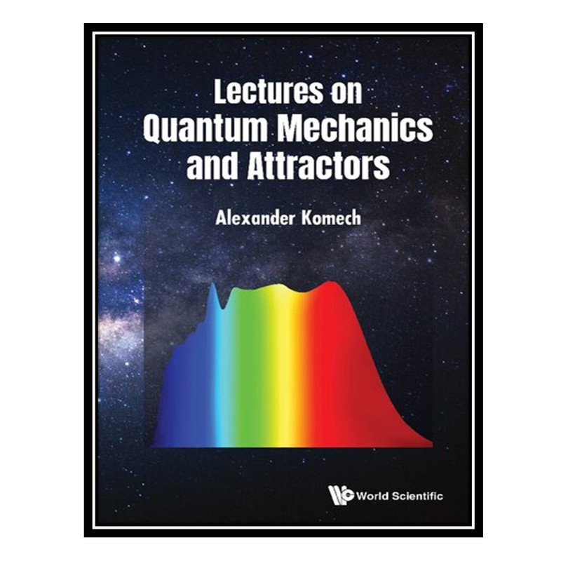 کتاب Lectures on Quantum Mechanics and Attractors اثر Alexander Komech انتشارات مؤلفین طلایی