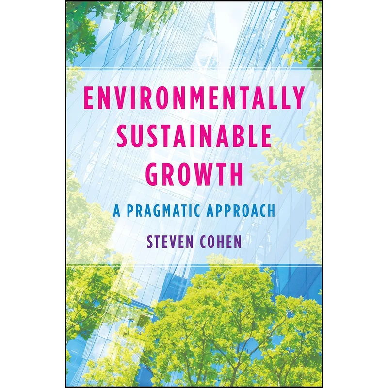 کتاب Environmentally Sustainable Growth اثر Steven Cohen انتشارات Columbia University Press