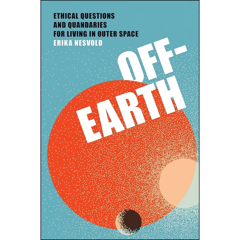 کتاب Off-Earth اثر Erika Nesvold انتشارات The MIT Press