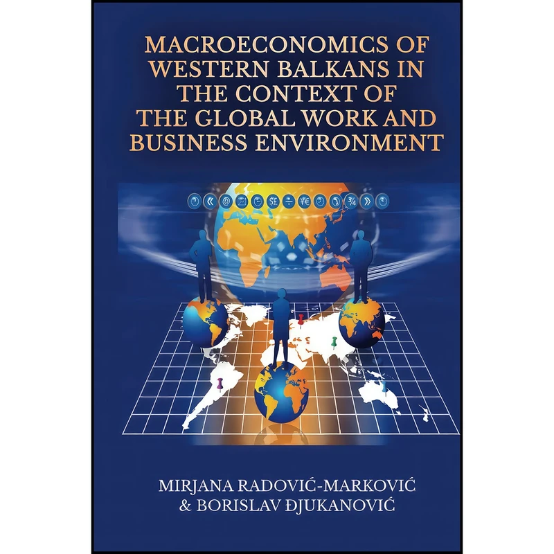 کتاب Macroeconomics of Western Balkans in the Context of the Global Work and Business Environment اثر جمعي از نويسندگان انتشارات Information Age Publishing