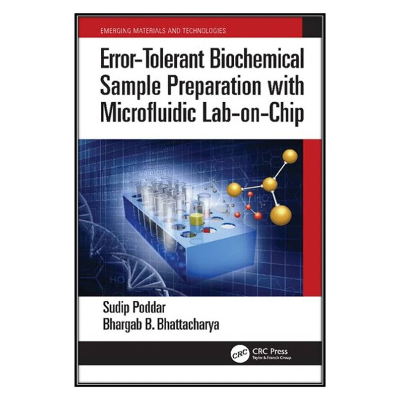   کتاب Error-Tolerant Biochemical Sample Preparation with Microfluidic Lab-on-Chip اثر  Sudip Poddar and Bhargab B. Bhattacharya انتشارات مؤلفين طلايي