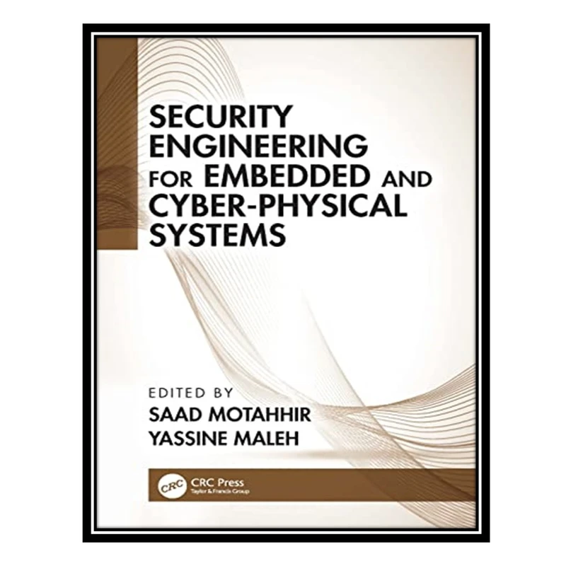 کتاب Security Engineering for Embedded and Cyber-Physical Systems اثر Saad Motahhir AND Yassine Maleh انتشارات مؤلفین طلایی