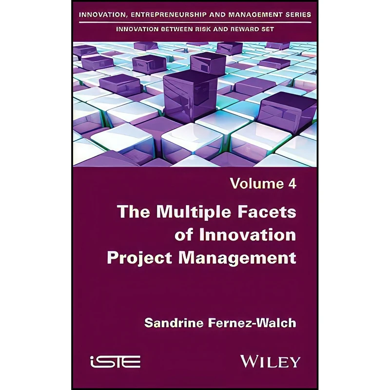 کتاب The Multiple Facets of Innovation Project Management  اثر Sandrine Fernez-Walch انتشارات Wiley-ISTE