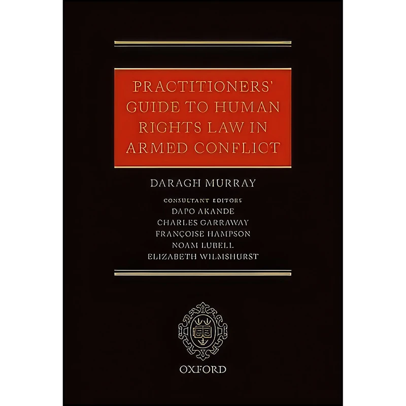 کتاب Practitioners' Guide to Human Rights Law in Armed Conflict اثر جمعي از نويسندگان انتشارات Oxford University Press
