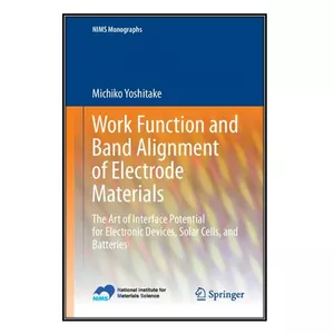   کتاب Work Function and Band Alignment of Electrode Materials اثر Michiko Yoshitake انتشارات مؤلفين طلايي