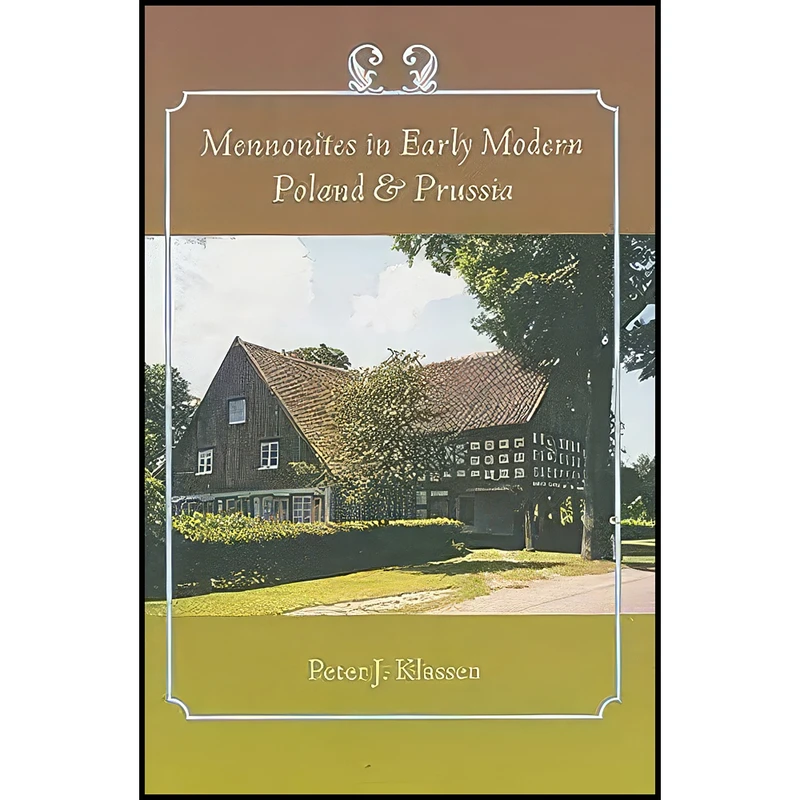 کتاب Mennonites in Early Modern Poland and Prussia  اثر Peter James Klassen انتشارات Johns Hopkins University Press