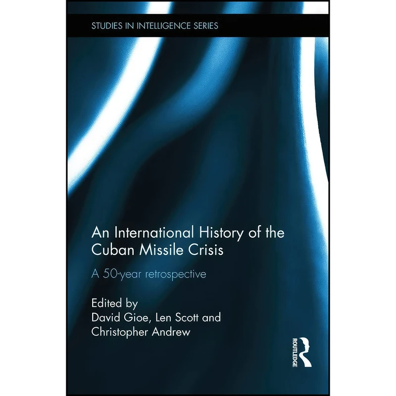 کتاب An International History of the Cuban Missile Crisis اثر جمعي از نويسندگان انتشارات Routledge