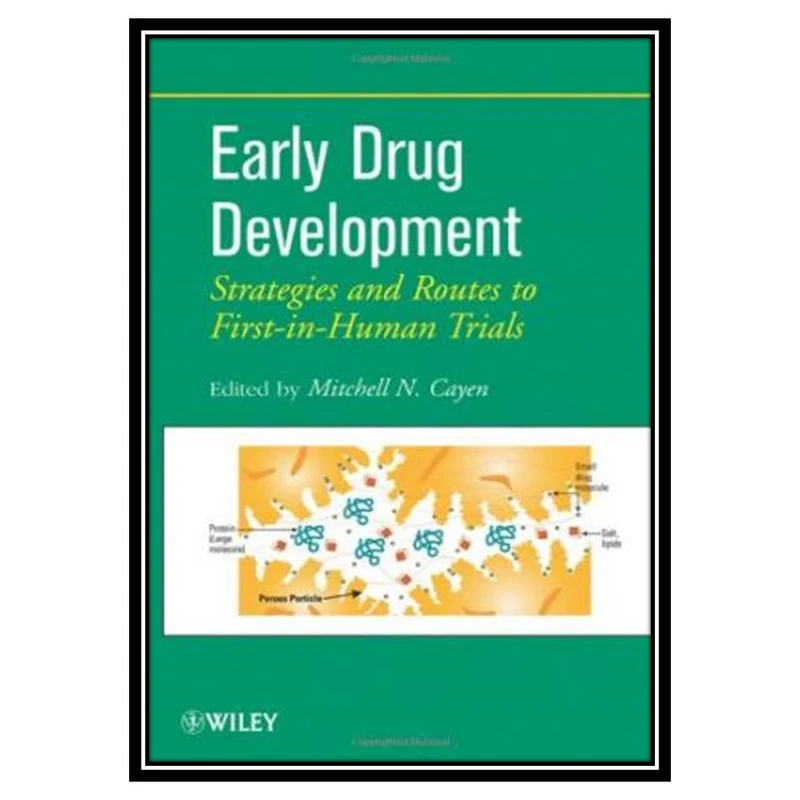 کتاب Early Drug Development: Strategies and Routes to First-in-Human Trials اثر Mitchell N. Cayen انتشارات مؤلفین طلایی