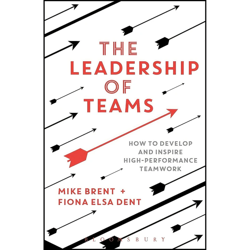 کتاب The Leadership of Teams اثر Mike Brent and Fiona Elsa Dent انتشارات Bloomsbury Business