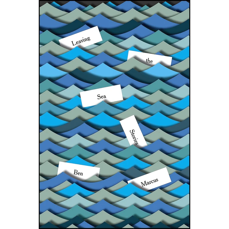 کتاب Leaving the Sea اثر Ben Marcus انتشارات Granta