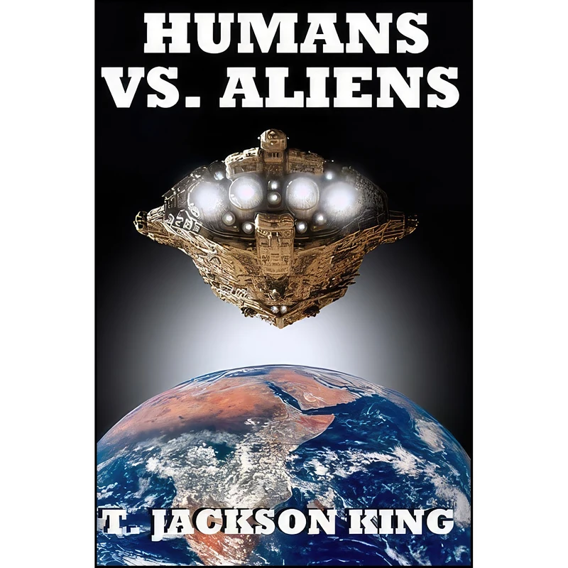 کتاب Humans Vs. Aliens  اثر T. Jackson King انتشارات تازه ها