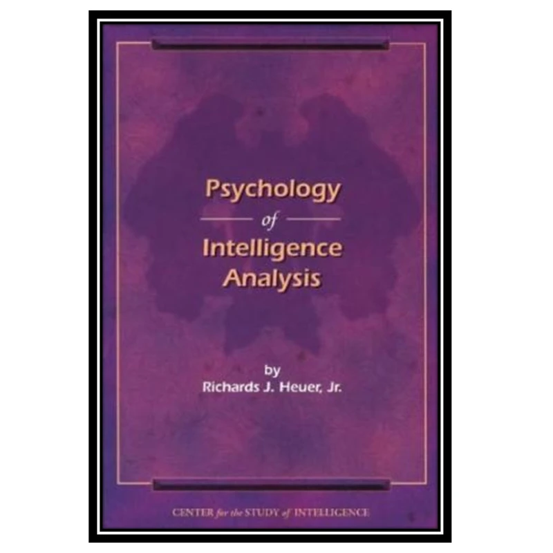 کتاب Psychology of Intelligence Analysis اثر Richards J. Heuer انتشارات مؤلفین طلایی