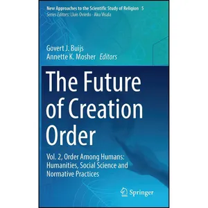 کتاب The Future of Creation Order اثر Govert J. Buijs and Annette K. Mosher انتشارات Springer