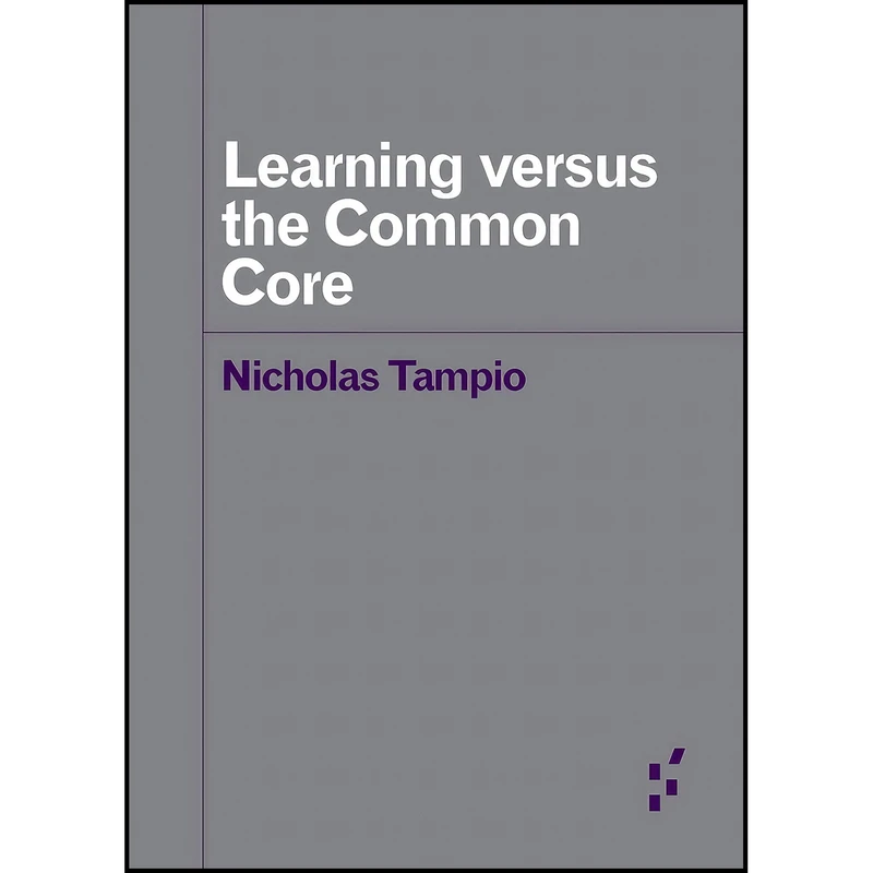 کتاب Learning versus the Common Core  اثر Nicholas Tampio انتشارات Univ Of Minnesota Press