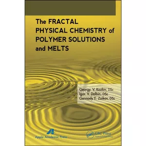 کتاب The Fractal Physical Chemistry of Polymer Solutions and Melts اثر جمعي از نويسندگان انتشارات APPLE ACADEMIC